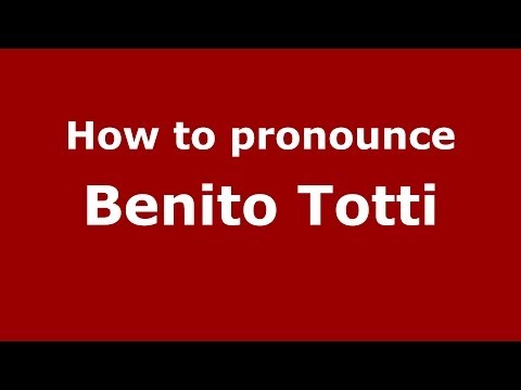How to pronounce Benito Totti (Italian/Italy)  - PronounceNames.com