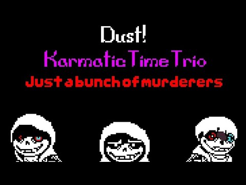 Dust!Karmatic Time Trio UST - Just a bunch of murderers (Phase 1)