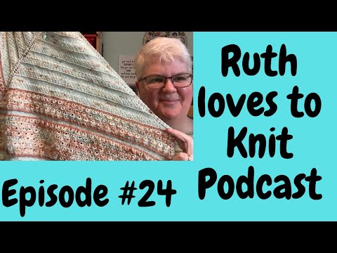Episode #24.  FOs, new cast on plans and crochet oh my 😘