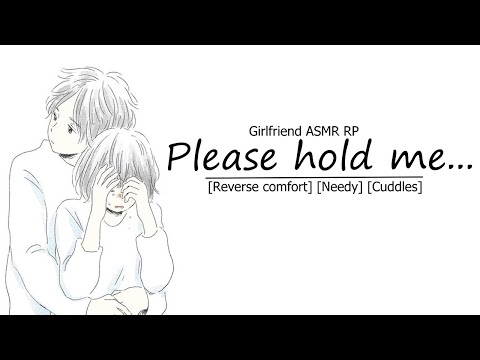 [ASMR Girlfriend RP] Please hold me… [reverse comfort] [needy] [cuddles]