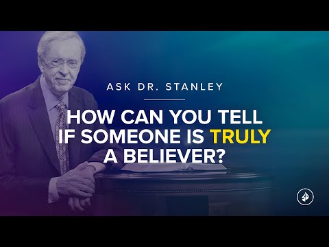 How can you tell if someone is truly a believer? - Ask Dr. Stanley