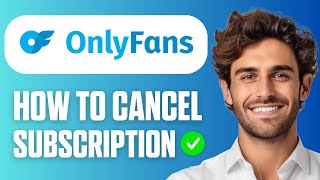 How to Cancel OnlyFans Subscription (Easy Guide 2026)