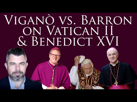 Viganò vs. Barron on Vatican II & Benedict XVI