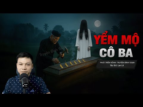 Truyện Ma Đình Soạn Mới: YỂM MỘ CÔ BA – Bá Hộ Thìn Đóng 7 Cây Đinh Tà Độc Giữ Oan Hồn