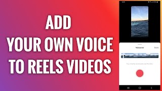 How To Add Your Own Voice To Instagram Reels Videos