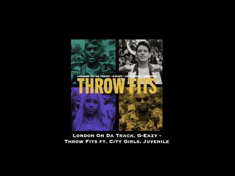 London On Da Track, G-Eazy - Throw Fits ft. City Girls, Juvenile