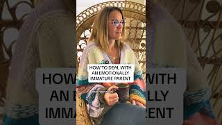 How To Deal With An Emotionally Immature Parent
