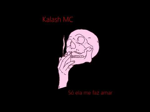 Kalash MC-Só Ela Me Faz Amar