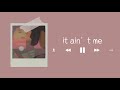 It Ain’t Me || Edit Audio