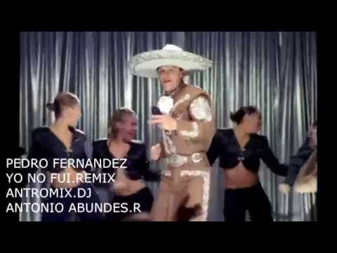 PEDRO FERNANDEZ YO NO FUI REMIX ANTROMIX A.A.R
