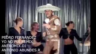PEDRO FERNANDEZ YO NO FUI REMIX ANTROMIX A.A.R