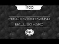 Hucci x Stooki Sound - Ball So Hard 