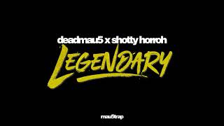deadmau5 x Shotty Horroh - Legendary