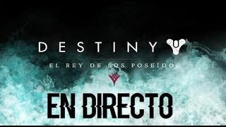 Destiny en Directo | Twitch (18-9-15) | Expansion &quot;El rey de los poseidos&quot;