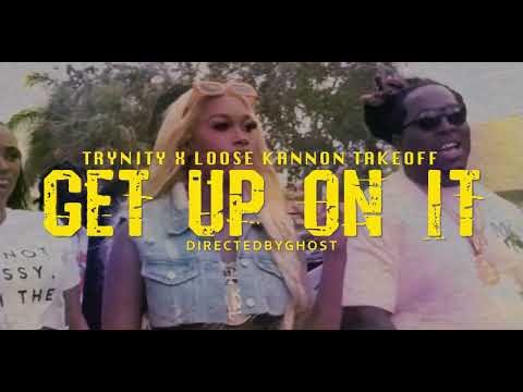 Trynity Ft. Loose Kannon Takeoff - Get Up On It (Official Video)