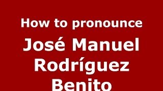 How to pronounce José Manuel Rodríguez Benito