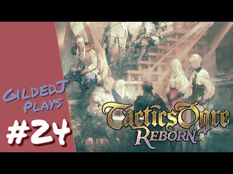 Gilded Plays Tactics Ogre: Reborn 100% ~ #24