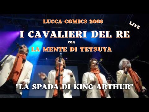 LA SPADA DI KING ARTHUR - La Mente di Tetsuya & I Cavalieri del Re - Lucca 2006
