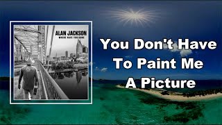 Alan Jackson - You Don&#39;t Have To Paint Me A Picture (Lyrics)