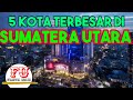 KOTA TERBESAR DI SUMATERA UTARA