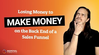 Losing Money to Make Money on the Back End of a Sales Funnel