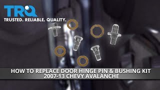 How To Replace Door Hinge Pin & Bushing Kit 2007-13 Chevy Avalanche