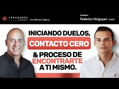 Iniciando Duelos, Contacto Cero & Proceso de Encontrarte a ti Mismo | Federico Hirigoyen (Ep. 130)