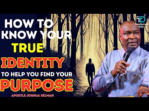 HOW To FIND YOUR TRUE IDENTITY AND YOUR PURPOSE  BY APOSTLE JOSHUA SELMAN
