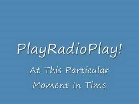 PlayRadioPlay! - At This Particular Moment In Time