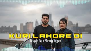 Kuri Lahore Di ( Official Audio ) Tayyab Raj Shama Rajput / Latest Punjabi Song 2025  