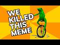 We Killed Dat Boi And We Re Still Not Sorry Meme History