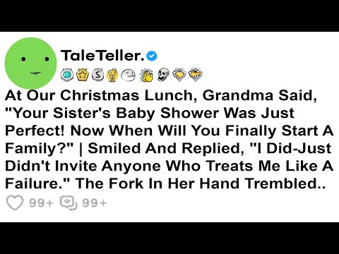 At Our Christmas Lunch, Grandma Said, "Your Sister's Baby Shower Was Just Perfect! Now When Will....