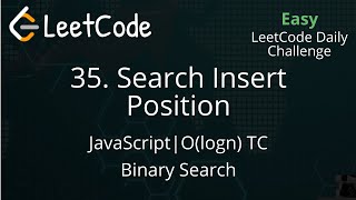 YouTube video '35. Search Insert Position | JavaScript | Binary Search | O(logn) TC | LeetCode Daily Challenge'