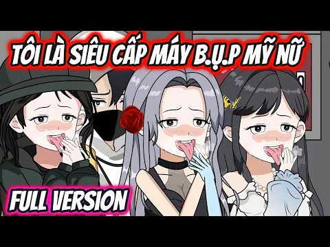 Tận Thế Tôi Là Siêu Cấp Máy BUP. Mỹ Nữ Full Version | HH VietSub