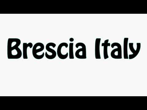 Learn How To Pronounce Brescia Italy
