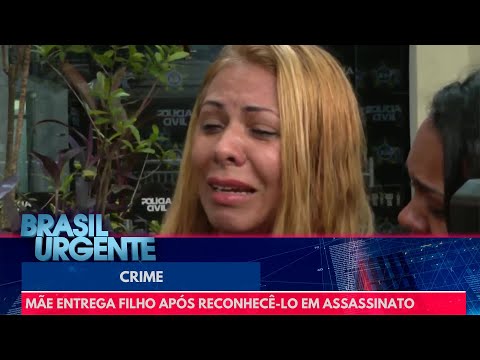 Mãe entrega o próprio filho após reconhecê-lo em assassinato | Brasil Urgente