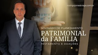 TESTAMENTO E DOAÇÃO DE PLANEJAMENTO PATRIMONIAL DA FAMÍLIA DIA 23/09/2024 AS 19:30H