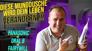 Die beste Munddusche für Dich ! OralB vs Fairywill vs Panasonic Dentacare EW1211W oder EW1311
