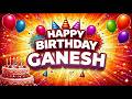 Happy Birthday Ganesh Birthday Song Name Birthday Song Ganesh Ganesh Birthday Song HBD Ganesh