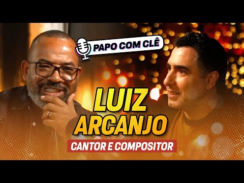 Luiz Arcanjo | Cantor e compositor | Papo com Clê