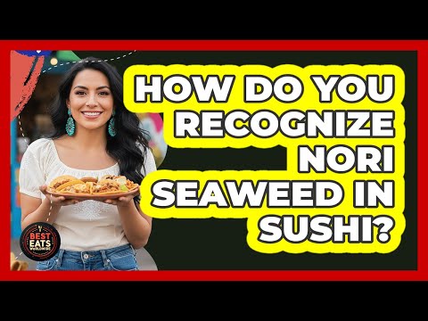 How Do You Recognize Nori Seaweed In Sushi? - Best Eats Worldwide