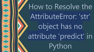 How to Resolve the AttributeError: 'str' object has no attribute 'predict' in Python