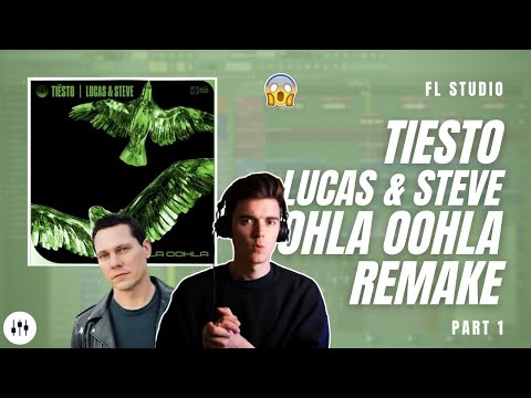 How To Make 'Oohla Oohla' By Tiësto x Lucas & Steve?! | FL Studio Remake + FLP (Part 1)