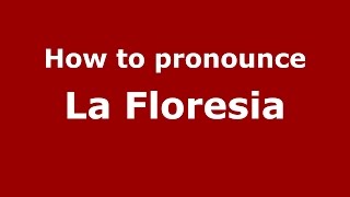 How to pronounce La Floresia