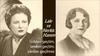 Lale ve Nerkis Hanim : İndim yârin bahçesine gülden geçilmez