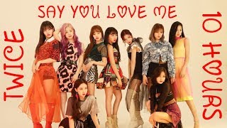 TWICE (트와이스) - SAY YOU LOVE ME [10 HOURS]