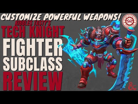 Create Custom Weapons! Tech Knight Fighter Subclass Review (Kibble's Tasty) - D&D 5e Subclass Series