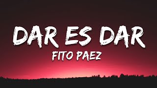Dar es dar - FITO PAEZ (Letra/Lyrics)