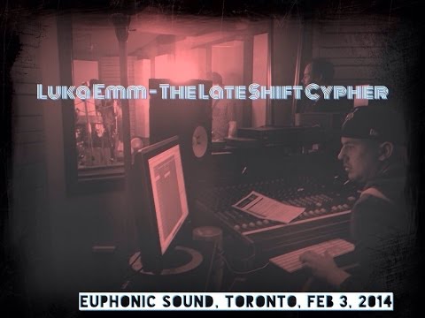 Luka Emm - The Late Shift Cypher (Feb 3rd, 2014)