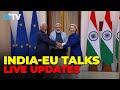 Live Updates Big Day For India EU Ties Modi Meets Ursula Talks Continue